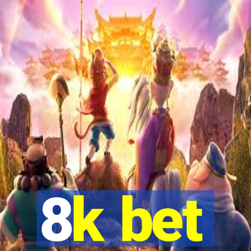 8k bet